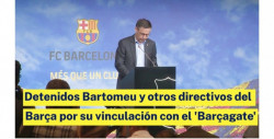 Barçagate: todo lo que debes saber sobre esto y el arresto del ex presidente del Barcelona